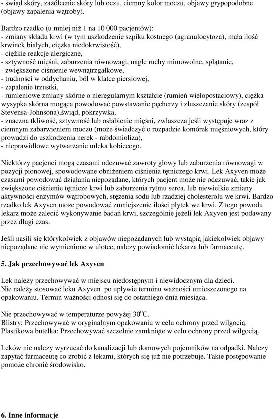 alergiczne, - sztywność mięśni, zaburzenia równowagi, nagłe ruchy mimowolne, splątanie, - zwiększone ciśnienie wewnątrzgałkowe, - trudności w oddychaniu, ból w klatce piersiowej, - zapalenie