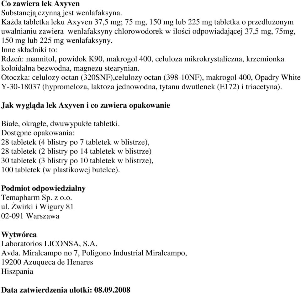 wenlafaksyny. Inne składniki to: Rdzeń: mannitol, powidok K90, makrogol 400, celuloza mikrokrystaliczna, krzemionka koloidalna bezwodna, magnezu stearynian.