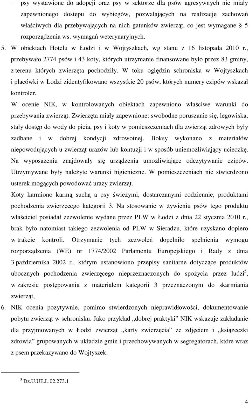 , przebywało 2774 psów i 43 koty, których utrzymanie finansowane było przez 83 gminy, z terenu których zwierzęta pochodziły.