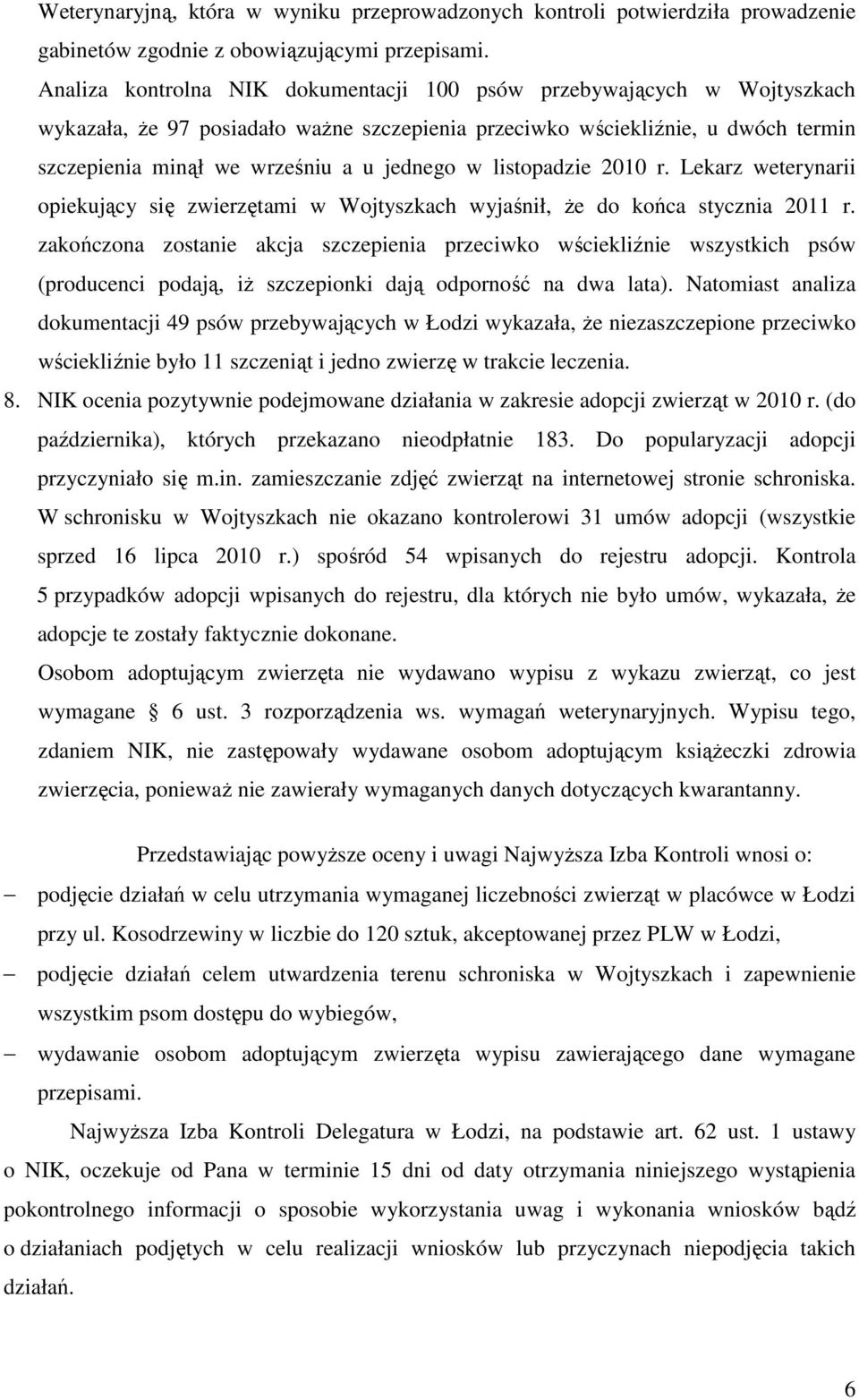 listopadzie 2010 r. Lekarz weterynarii opiekujący się zwierzętami w Wojtyszkach wyjaśnił, Ŝe do końca stycznia 2011 r.