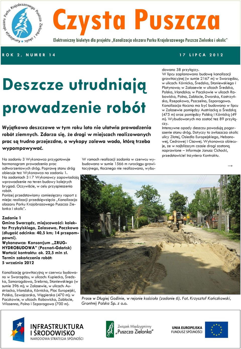 Na zadaniu 3 Wykonawca przygotowuje harmonogram prowadzenia prac odtworzeniowych dróg. Poprawę stanu dróg obiecuje też Wykonawca na zadaniu 1.