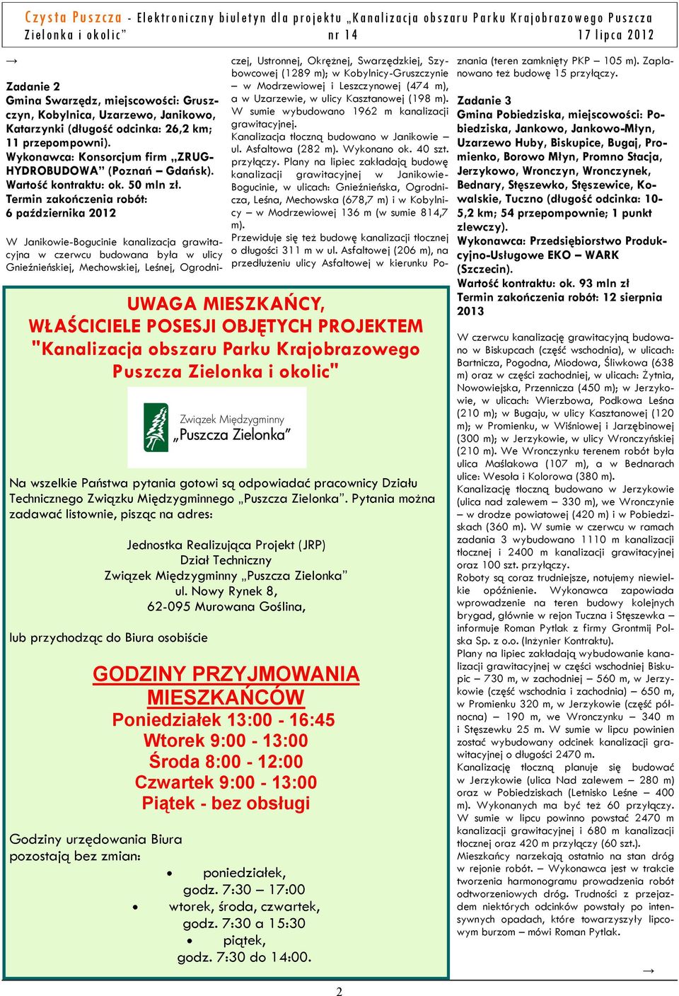 6 października 2012 UWAGA MIESZKAŃCY, WŁAŚCICIELE POSESJI OBJĘTYCH PROJEKTEM "Kanalizacja obszaru Parku Krajobrazowego Puszcza Zielonka i okolic" Na wszelkie Państwa pytania gotowi są odpowiadać