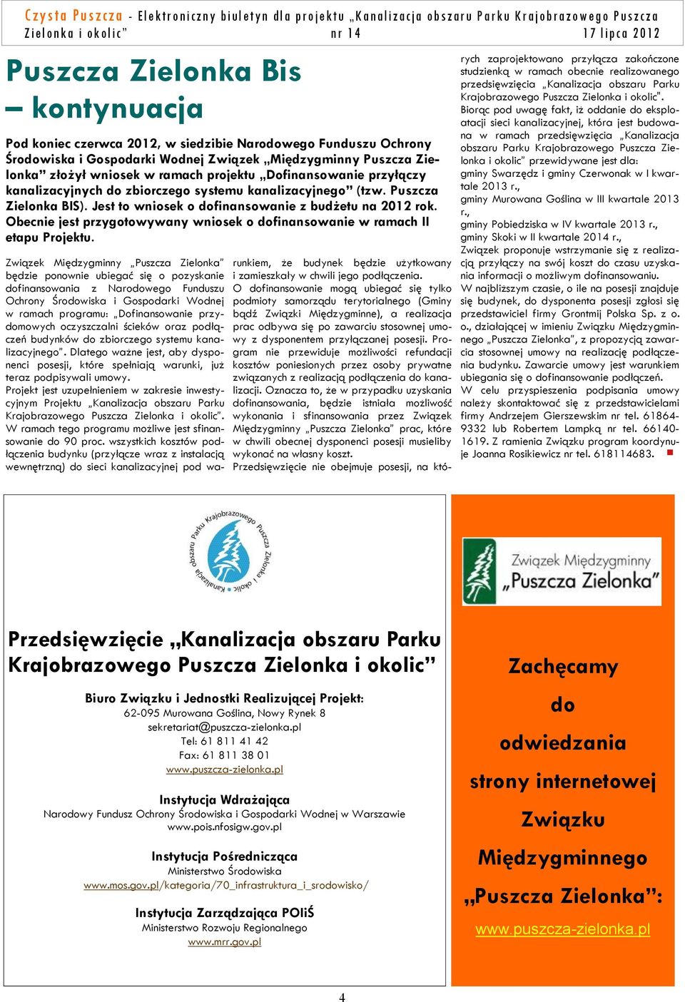 Obecnie jest przygotowywany wniosek o dofinansowanie w ramach II etapu Projektu.