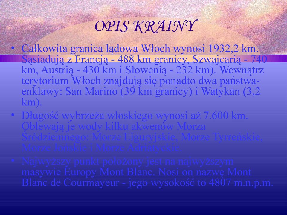 Wewnątrz terytorium Włoch znajdują się ponadto dwa państwaenklawy: San Marino (39 km granicy) i Watykan (3,2 km).