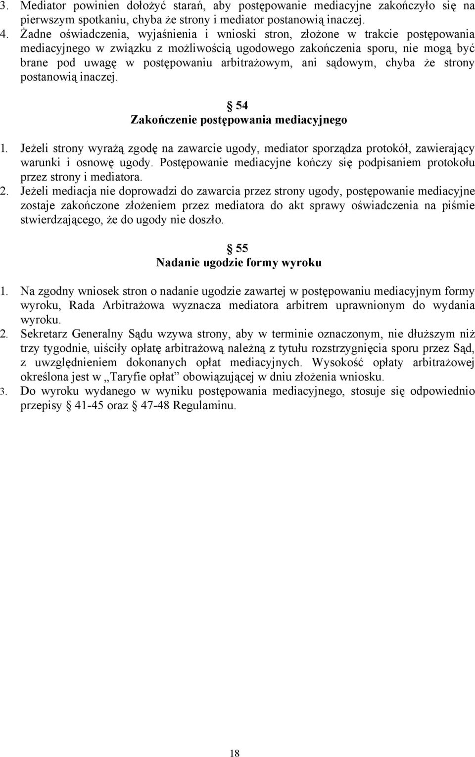 arbitrażowym, ani sądowym, chyba że strony postanowią inaczej. 54 Zakończenie postępowania mediacyjnego 1.