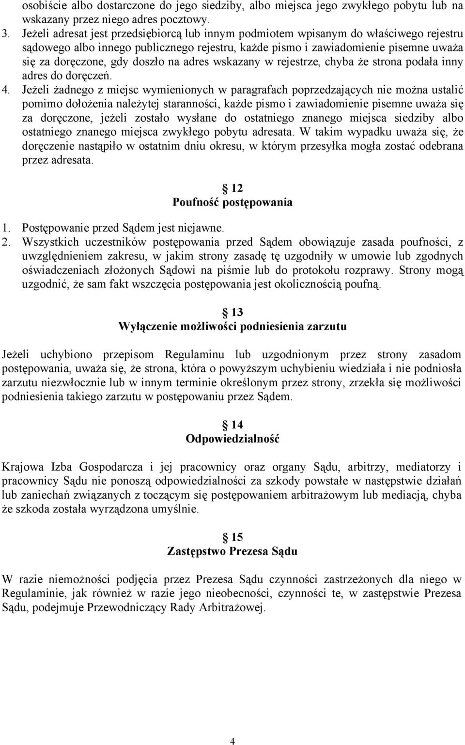doszło na adres wskazany w rejestrze, chyba że strona podała inny adres do doręczeń. 4.