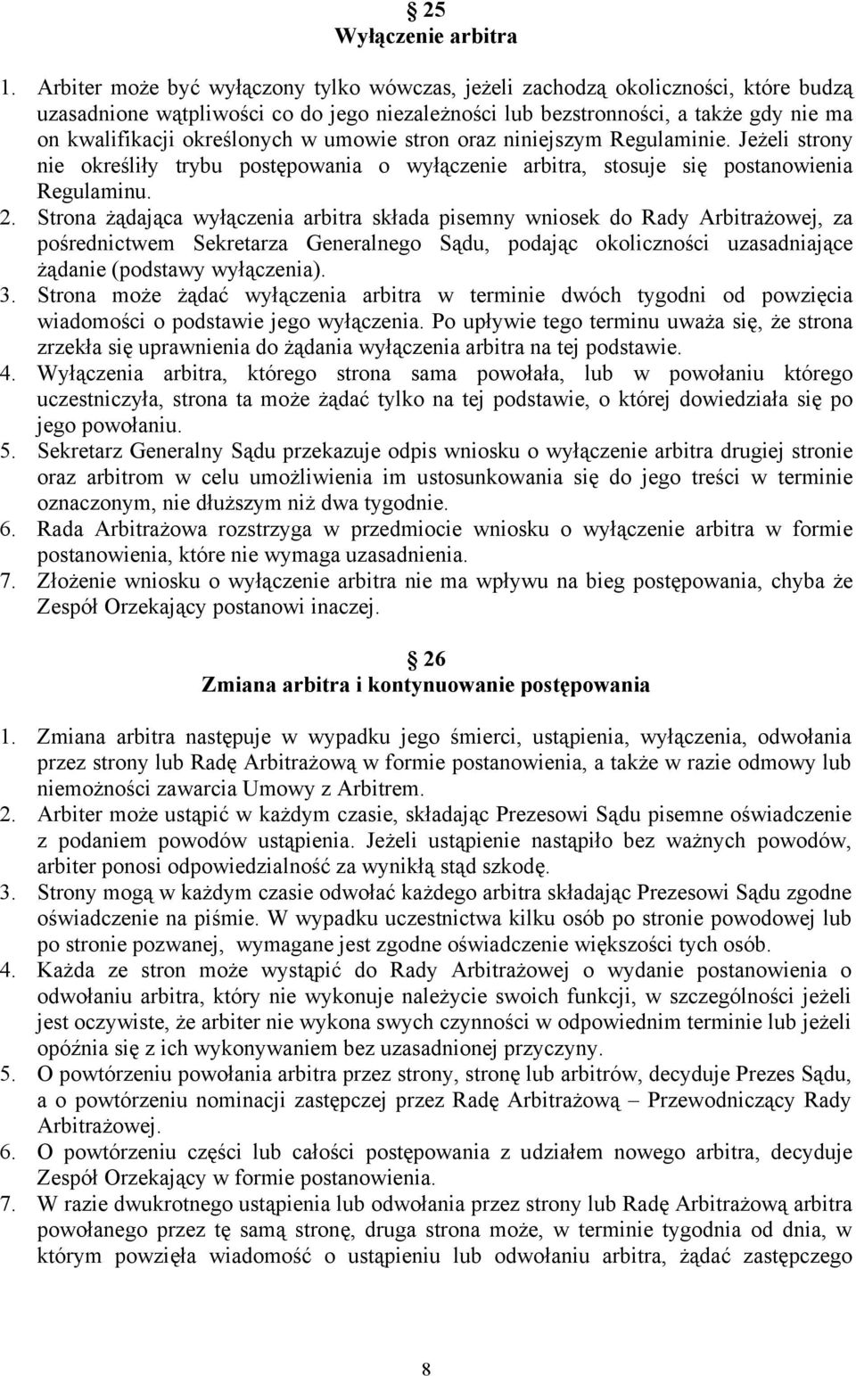 w umowie stron oraz niniejszym Regulaminie. Jeżeli strony nie określiły trybu postępowania o wyłączenie arbitra, stosuje się postanowienia Regulaminu. 2.