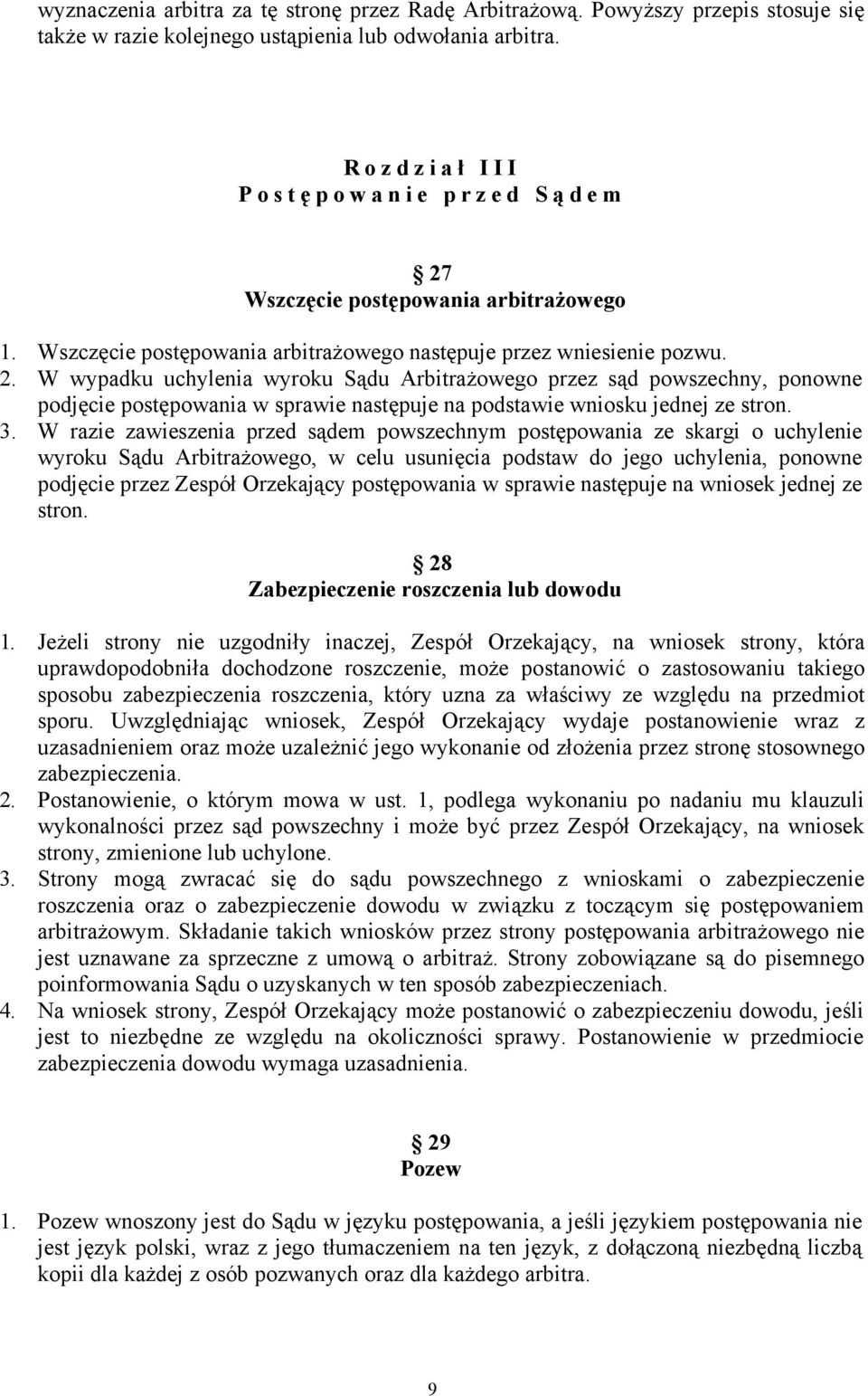 3. W razie zawieszenia przed sądem powszechnym postępowania ze skargi o uchylenie wyroku Sądu Arbitrażowego, w celu usunięcia podstaw do jego uchylenia, ponowne podjęcie przez Zespół Orzekający