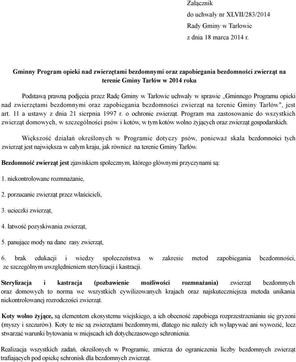 Gminnego Programu opieki nad zwierzętami bezdomnymi oraz zapobiegania bezdomności zwierząt na terenie Gminy Tarłów", jest art. 11 a ustawy z dnia 21 sierpnia 1997 r. o ochronie zwierząt.