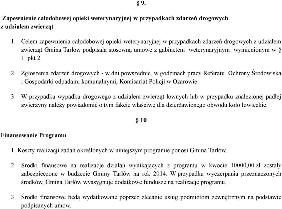 2. Zgłoszenia zdarzeń drogowych - w dni powszednie, w godzinach pracy Referatu Ochrony Środowiska i Gospodarki odpadami komunalnymi, Komisariat Policji w Ożarowie 3.