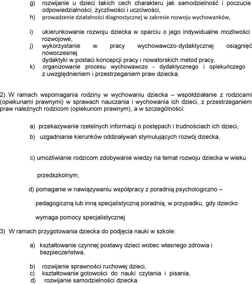 nowatorskich metod pracy, k) organizowanie procesu wychowawczo - dydaktycznego i opiekuńczego z uwzględnieniem i przestrzeganiem praw dziecka; 2) W ramach wspomagania rodziny w wychowaniu dziecka