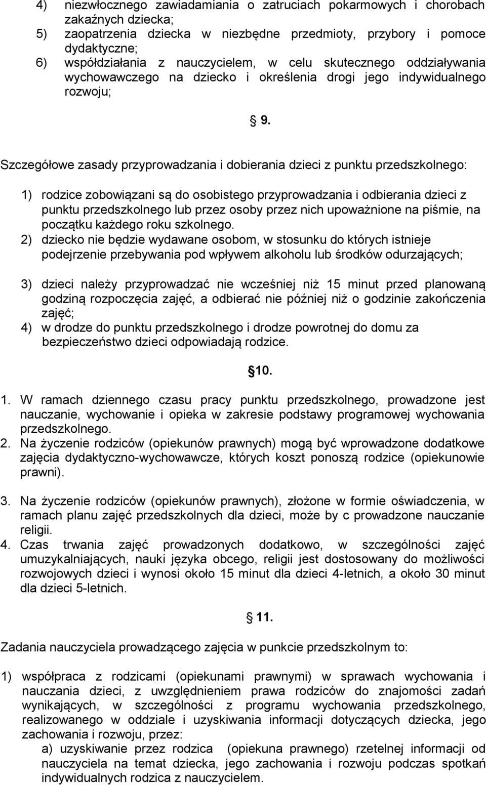 Szczegółowe zasady przyprowadzania i dobierania dzieci z punktu przedszkolnego: 1) rodzice zobowiązani są do osobistego przyprowadzania i odbierania dzieci z punktu przedszkolnego lub przez osoby