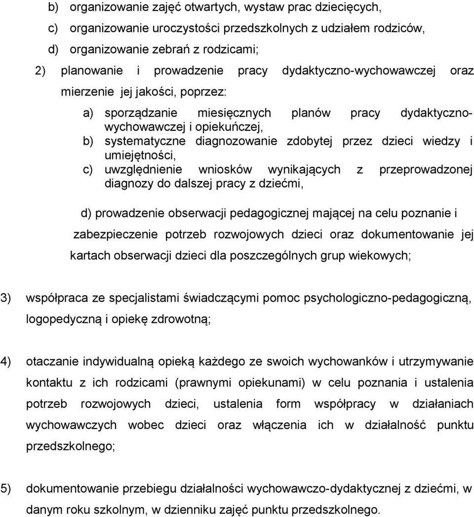 wiedzy i umiejętności, c) uwzględnienie wniosków wynikających z przeprowadzonej diagnozy do dalszej pracy z dziećmi, d) prowadzenie obserwacji pedagogicznej mającej na celu poznanie i zabezpieczenie