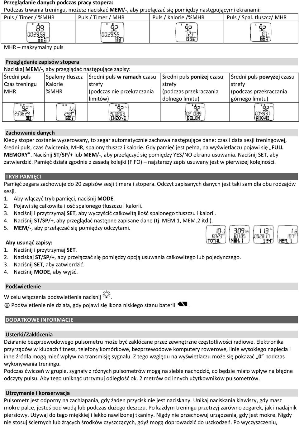 tłuszcz/ MHR MHR maksymalny puls Przeglądanie zapisów stopera Naciskaj MEM/-, aby przeglądać następujące zapisy: Średni puls Spalony tłuszcz Średni puls w ramach czasu Czas treningu MHR Kalorie %MHR
