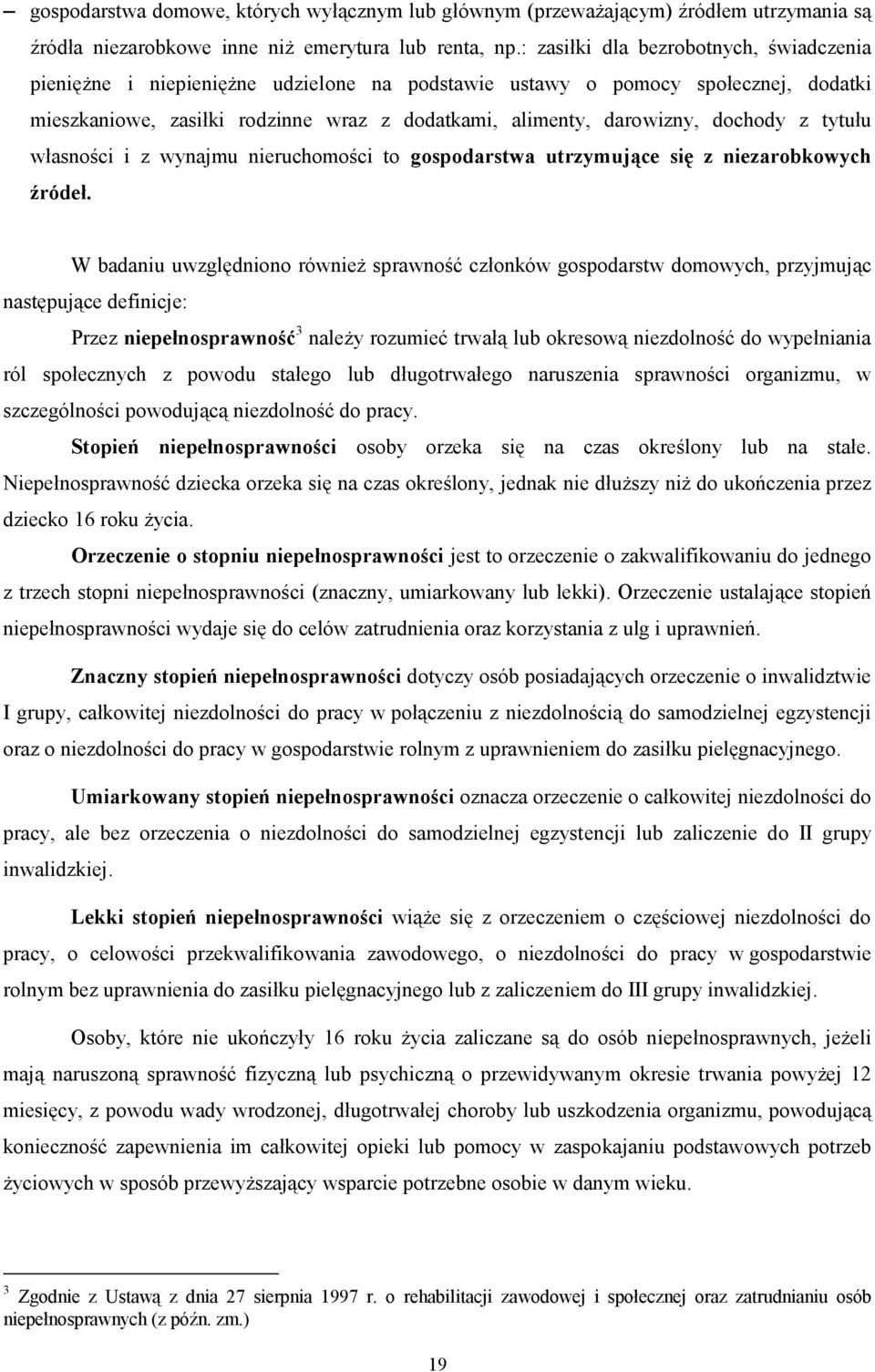 dochody z tytułu własności i z wynajmu nieruchomości to gospodarstwa utrzymujące się z niezarobkowych źródeł.