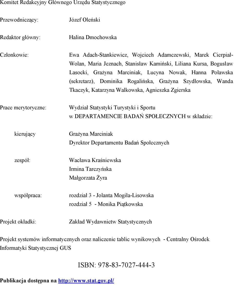 Walkowska, Agnieszka Zgierska Prace merytoryczne: Wydział Statystyki Turystyki i Sportu w DEPARTAMENCIE BADAŃ SPOŁECZNYCH w składzie: kierujący Grażyna Marciniak Dyrektor Departamentu Badań