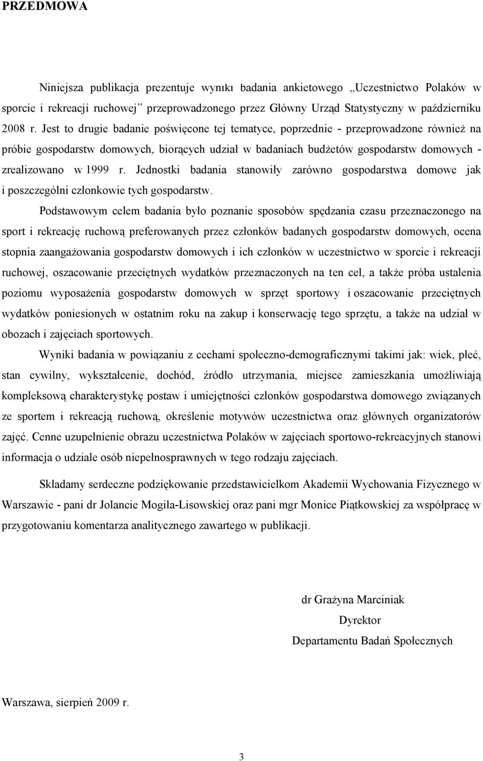 Jednostki badania stanowiły zarówno gospodarstwa domowe jak i poszczególni członkowie tych gospodarstw.
