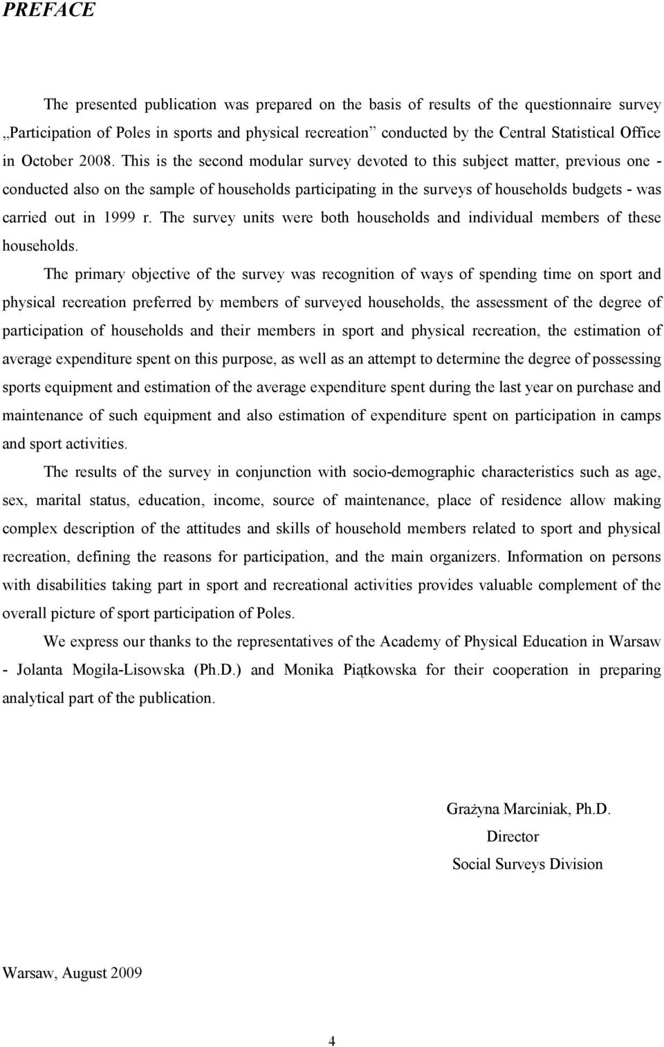 This is the second modular survey devoted to this subject matter, previous one - conducted also on the sample of households participating in the surveys of households budgets - was carried out in