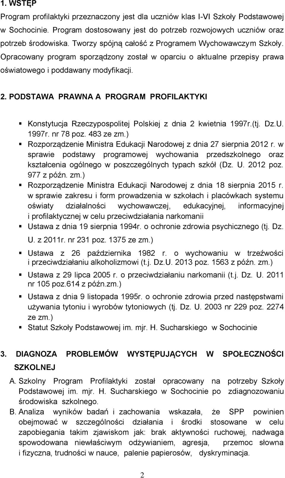 PODSTAWA PRAWNA A PROGRAM PROFILAKTYKI Konstytucja Rzeczypospolitej Polskiej z dnia 2 kwietnia 1997r.(tj. Dz.U. 1997r. nr 78 poz. 483 ze zm.