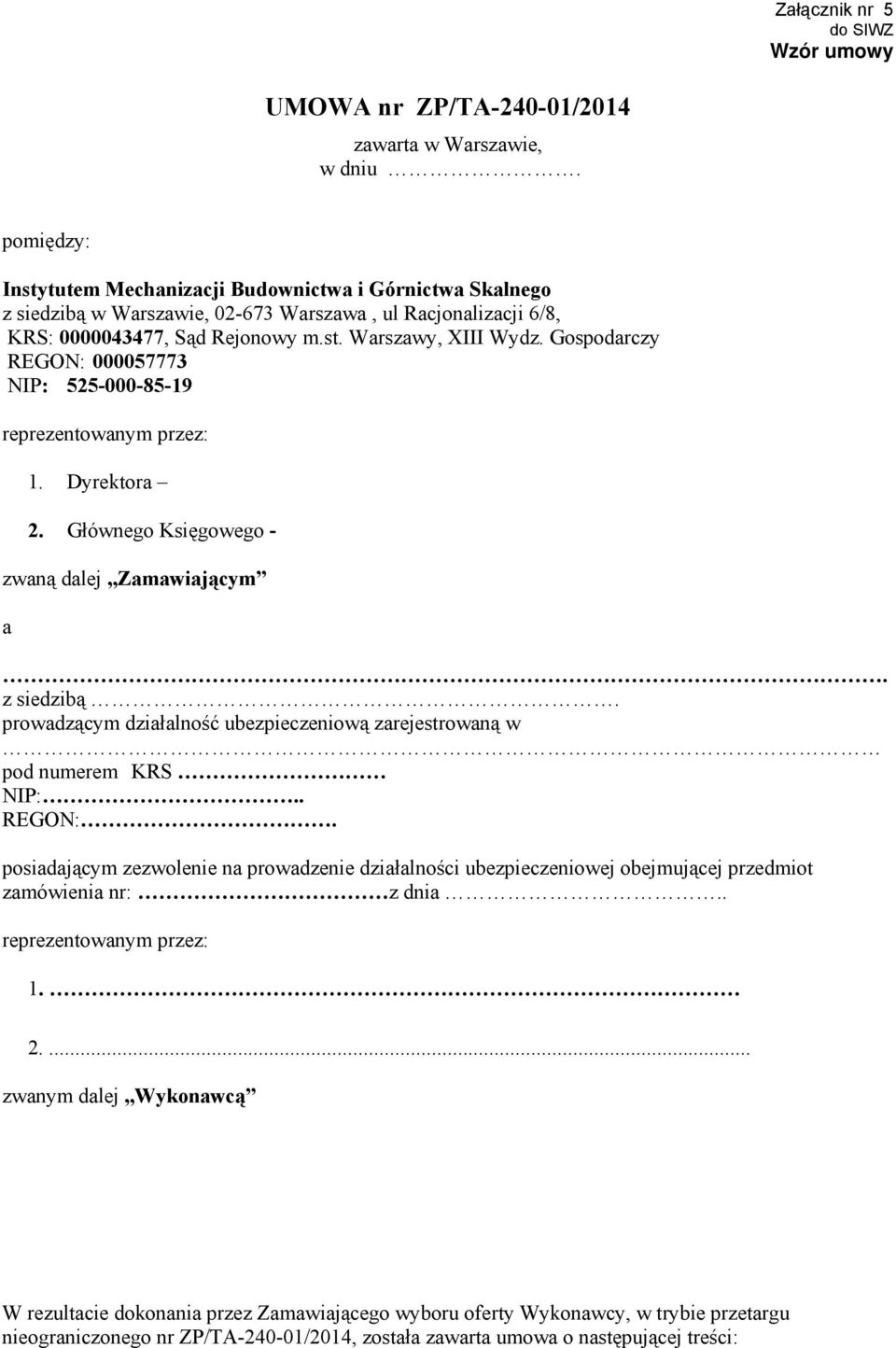 Gospodarczy REGON: 000057773 NIP: 525-000-85-19 reprezentowanym przez: 1. Dyrektora 2. Głównego Księgowego - zwaną dalej Zamawiającym a. z siedzibą.