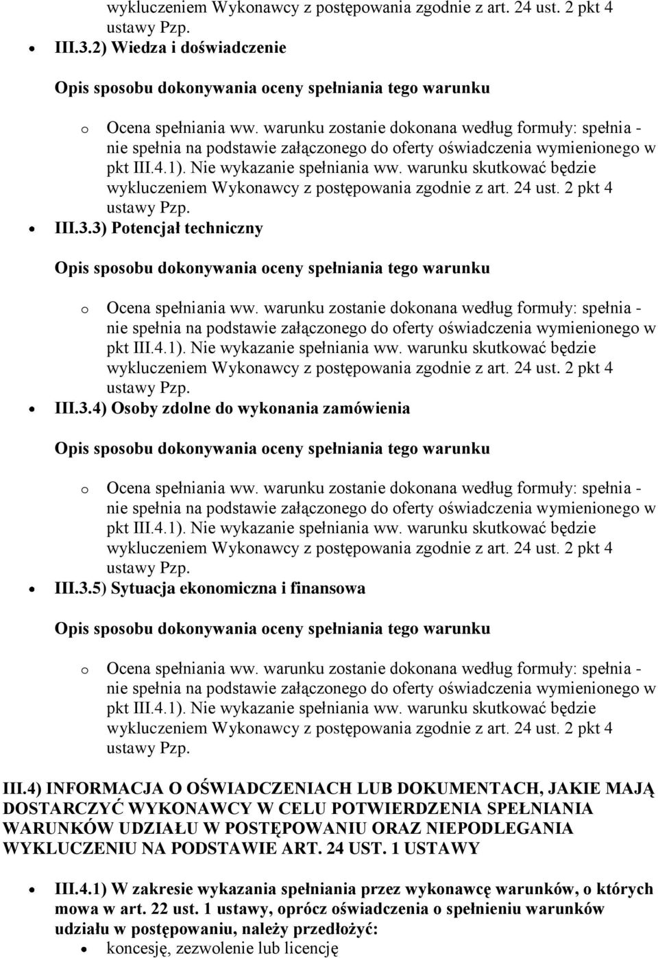 ORAZ NIEPODLEGANIA WYKLUCZENIU NA PODSTAWIE ART. 24 UST. 1 USTAWY III.4.1) W zakresie wykazania spełniania przez wykonawcę warunków, o których mowa w art.