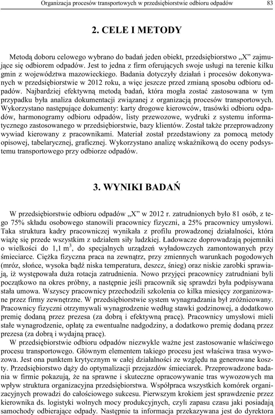 odpadów, listy przewozowe, wydruki z systemu informa- stemu transportowego przy odbiorze odpadów.