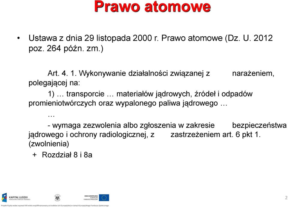 promieniotwórczych oraz wypalonego paliwa jądrowego narażeniem, - wymaga zezwolenia albo zgłoszenia w