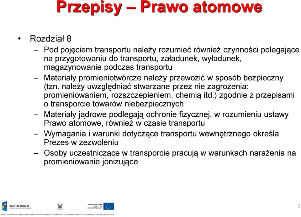 należy uwzględniać stwarzane przez nie zagrożenia: promieniowaniem, rozszczepieniem, chemią itd.