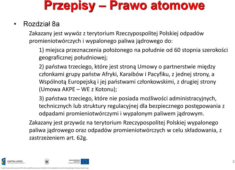 Wspólnotą Europejską i jej państwami członkowskimi, z drugiej strony (Umowa AKPE WE z Kotonu); 3) państwa trzeciego, które nie posiada możliwości administracyjnych, technicznych lub struktury