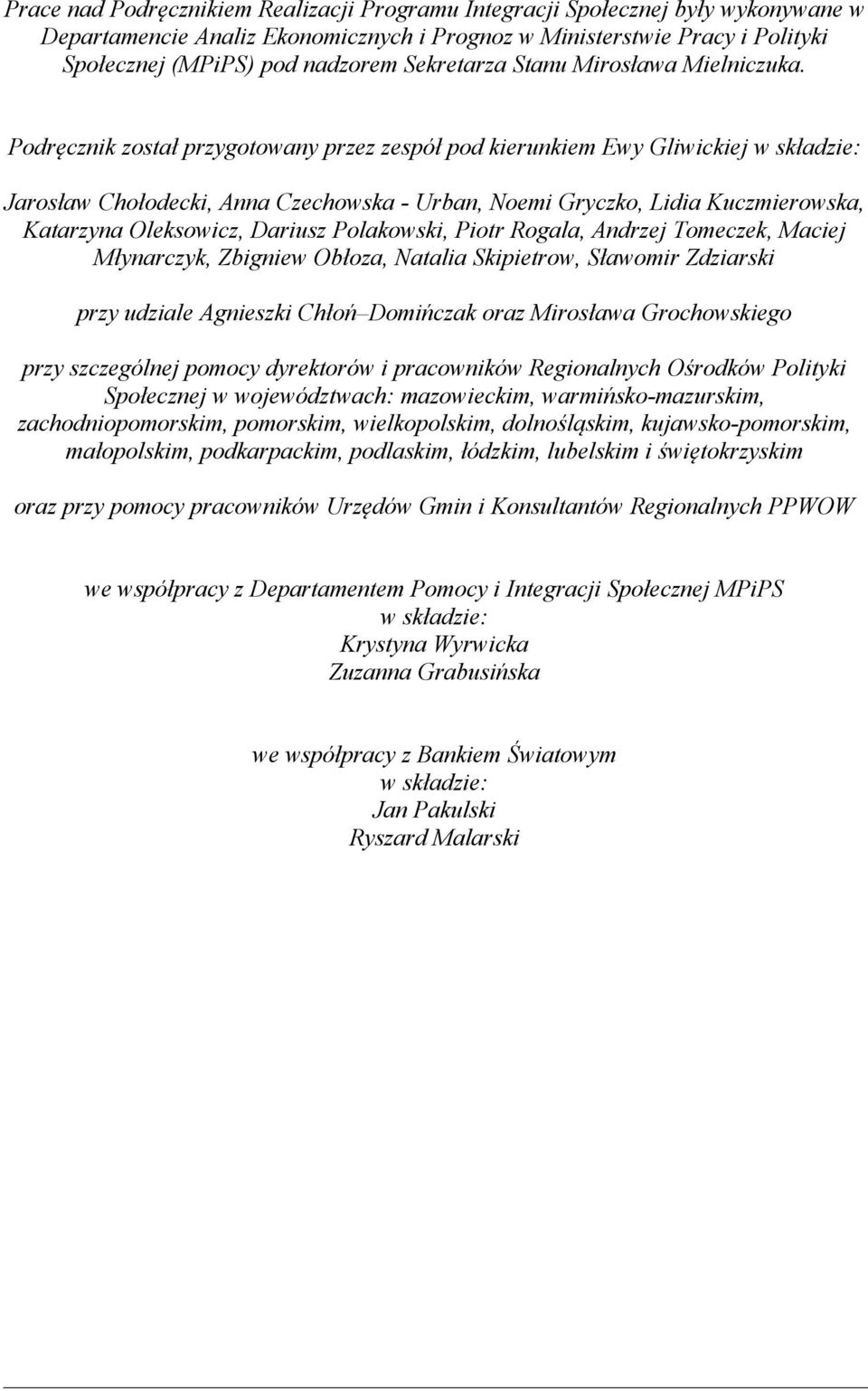 Podręcznik został przygotowany przez zespół pod kierunkiem Ewy Gliwickiej w składzie: Jarosław Chołodecki, Anna Czechowska - Urban, Noemi Gryczko, Lidia Kuczmierowska, Katarzyna Oleksowicz, Dariusz