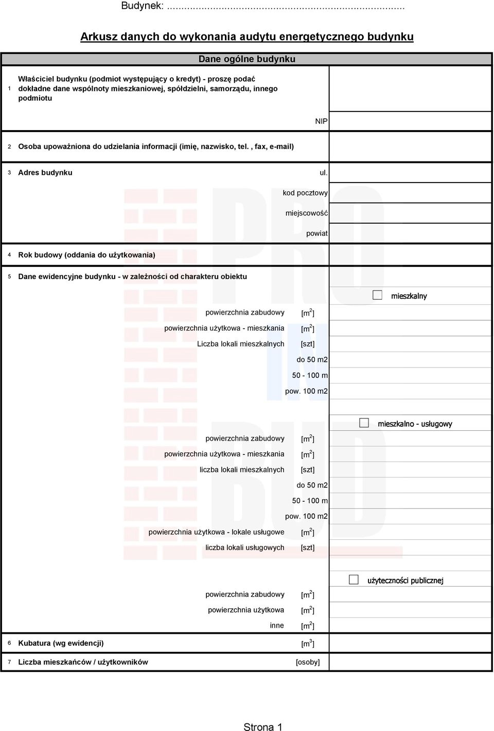 kod pocztowy miejscowość powiat 4 Rok budowy (oddania do użytkowania) 5 Dane ewidencyjne budynku - w zależności od charakteru obiektu mieszkalny powierzchnia użytkowa - mieszkania [m 2 ] Liczba