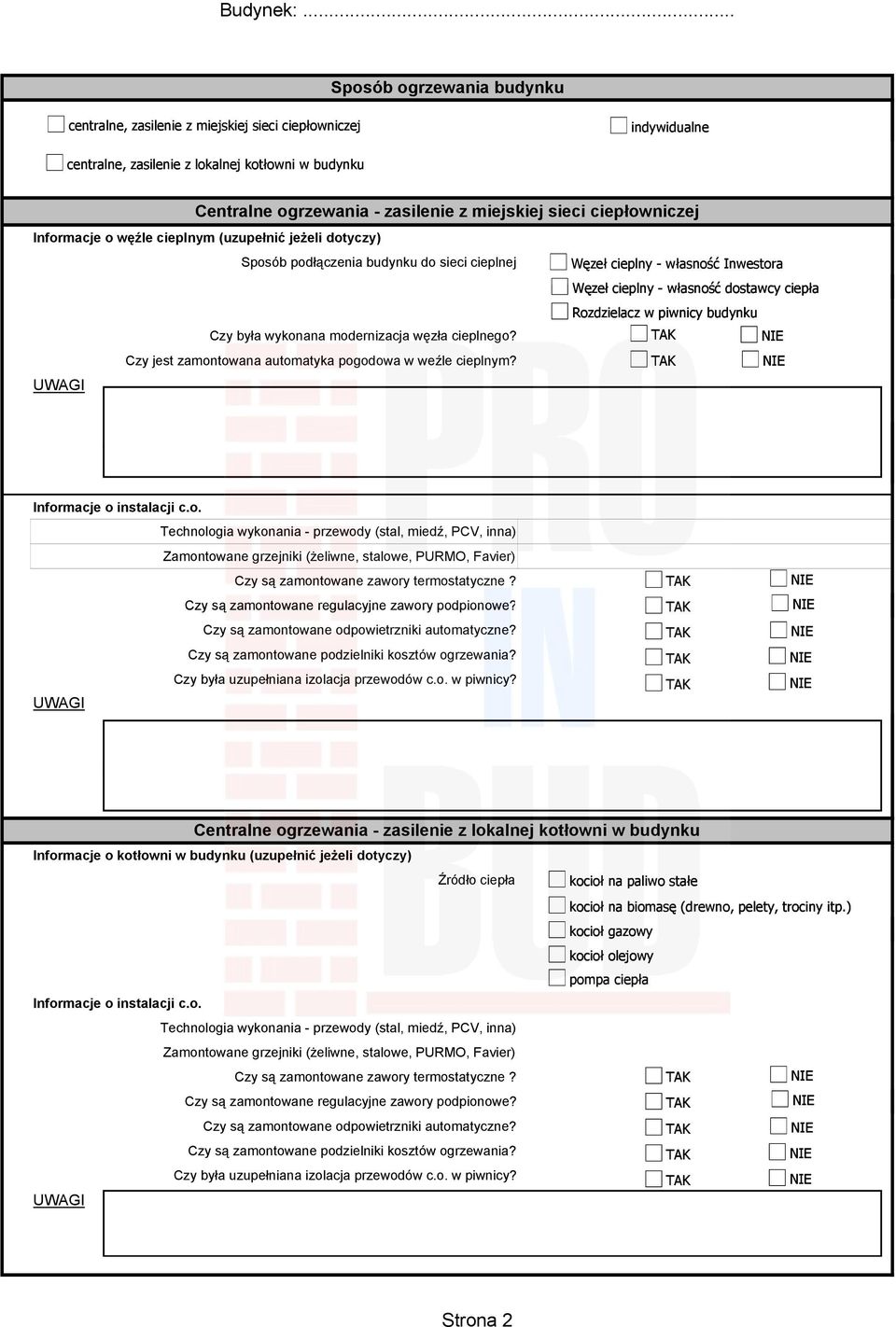 Rozdzielacz w piwnicy budynku Czy była wykonana modernizacja węzła cieplnego? Czy jest zamontowana automatyka pogodowa w weźle cieplnym? Informacje o instalacji c.o. Zamontowane grzejniki (żeliwne, stalowe, PURMO, Favier) Czy są zamontowane zawory termostatyczne?