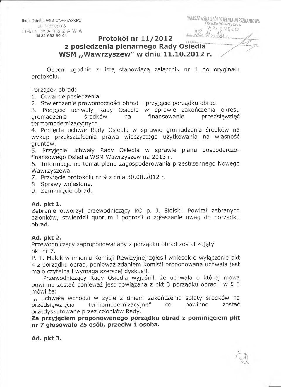 Stwierdzenie prawomocności obrad i przyjęcie porządku obrad. 3. Podjęcie uchwały Rady Osiedla w sprawie zakończenia okresu gromadzenia środków na finansowanie przedsięwzięć termomodernizacyjnych. 4.
