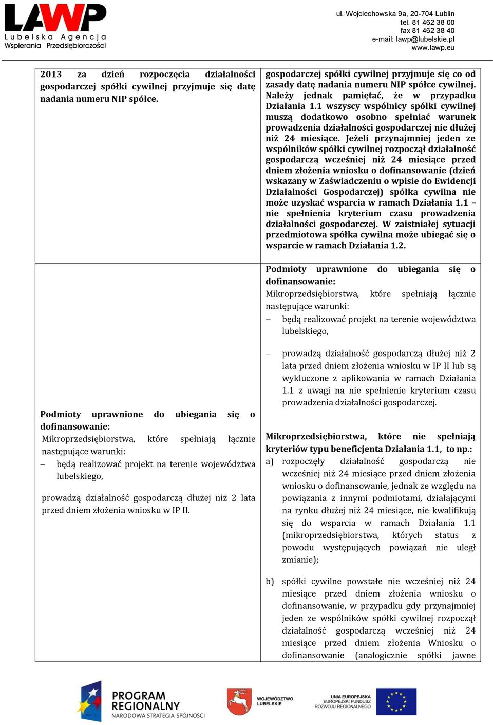 1 wszyscy wspólnicy spółki cywilnej muszą dodatkowo osobno spełniać warunek prowadzenia działalności gospodarczej nie dłużej niż 24 miesiące.