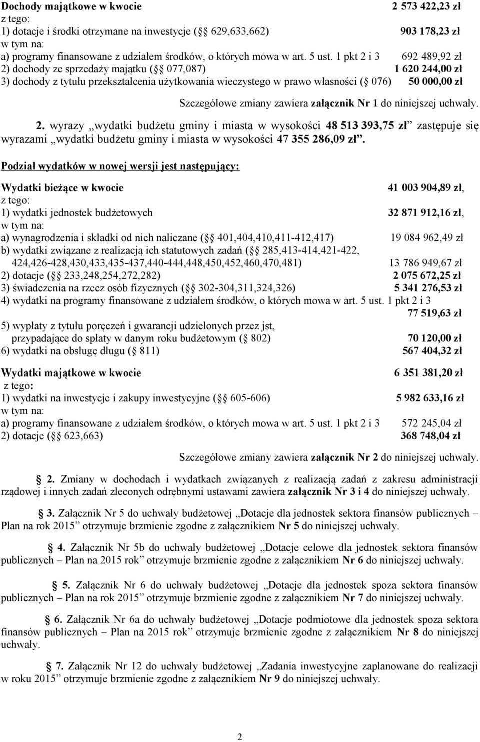 zmiany zawiera załącznik Nr 1 do niniejszej uchwały. 2.