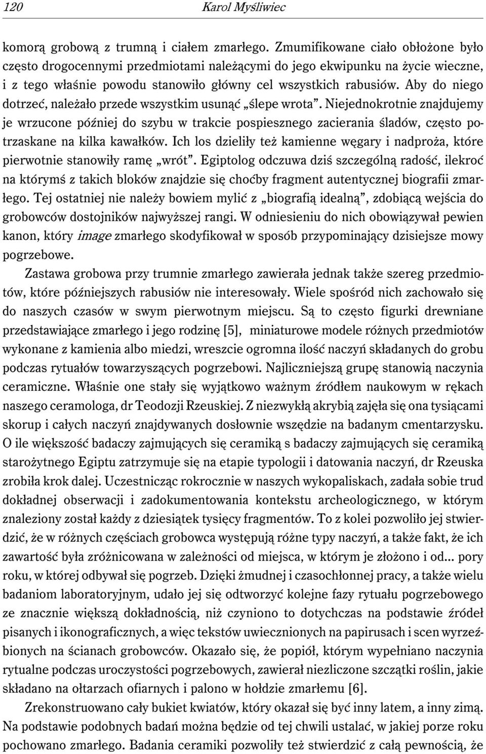 Aby do niego dotrzeć, należało przede wszystkim usunąć ślepe wrota.