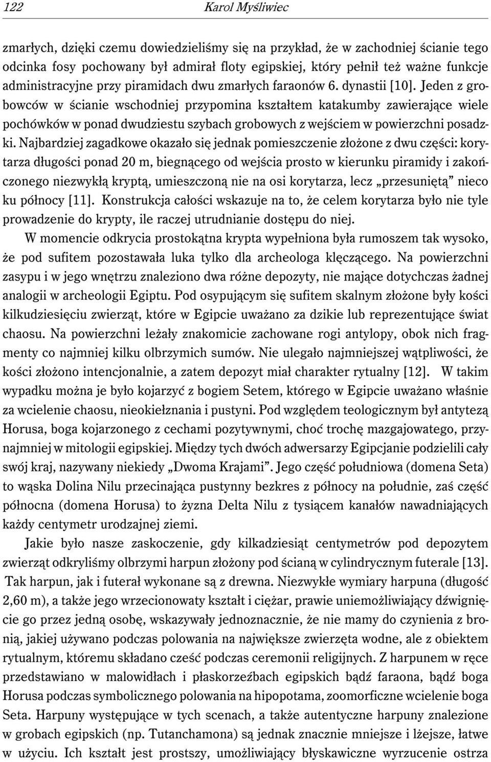 Jeden z grobowców w ścianie wschodniej przypomina kształtem katakumby zawierające wiele pochówków w ponad dwudziestu szybach grobowych z wejściem w powierzchni posadzki.