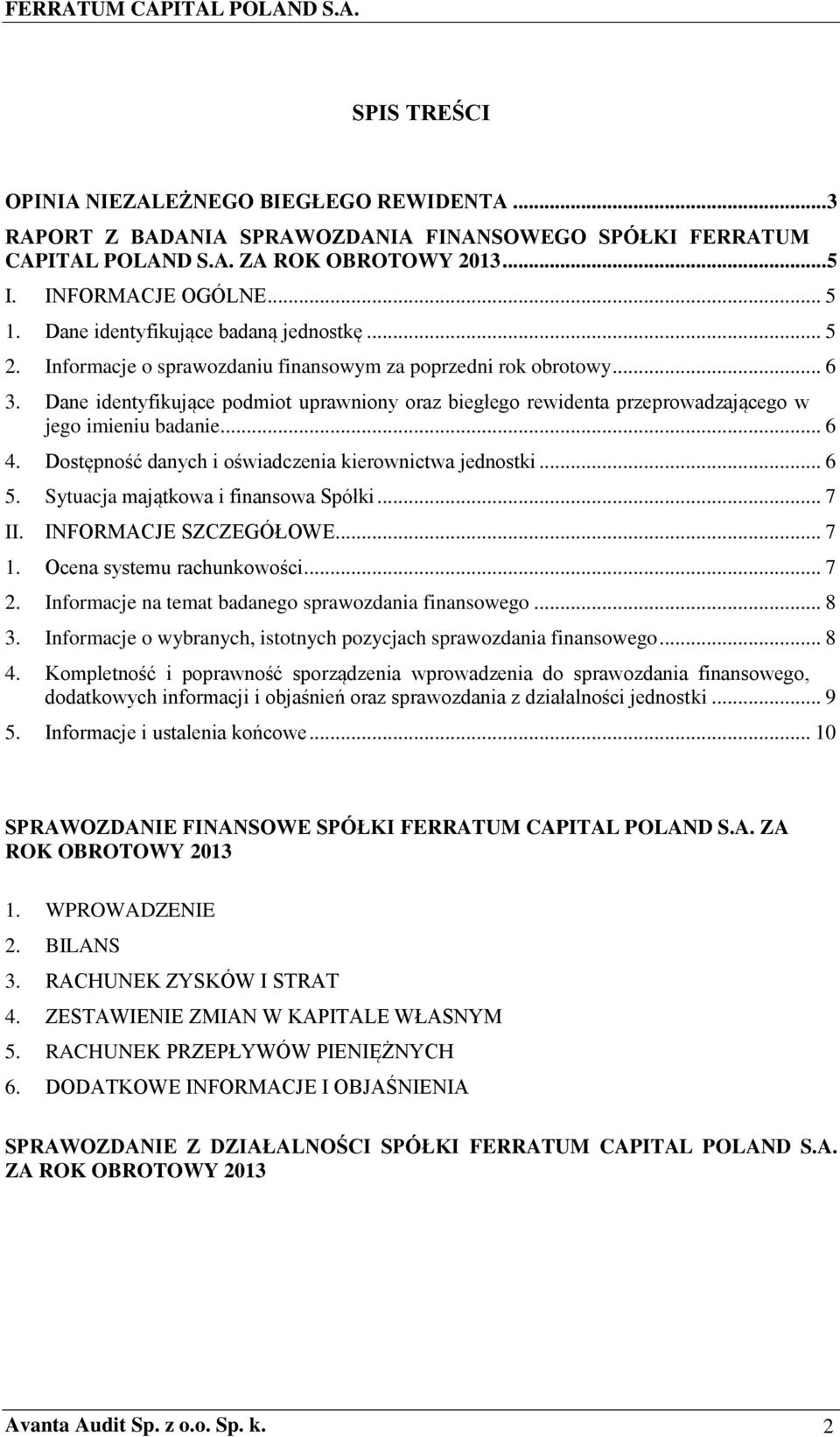 Dane identyfikujące podmiot uprawniony oraz biegłego rewidenta przeprowadzającego w jego imieniu badanie... 6 4. Dostępność danych i oświadczenia kierownictwa jednostki... 6 5.