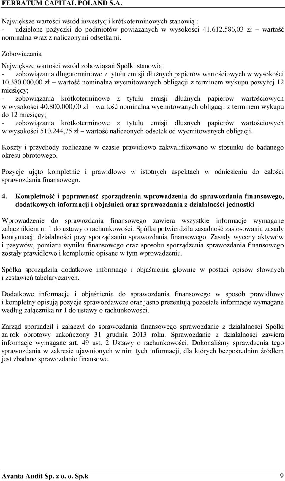 000,00 zł wartość nominalna wyemitowanych obligacji z terminem wykupu powyżej 12 miesięcy; - zobowiązania krótkoterminowe z tytułu emisji dłużnych papierów wartościowych w wysokości 40.800.