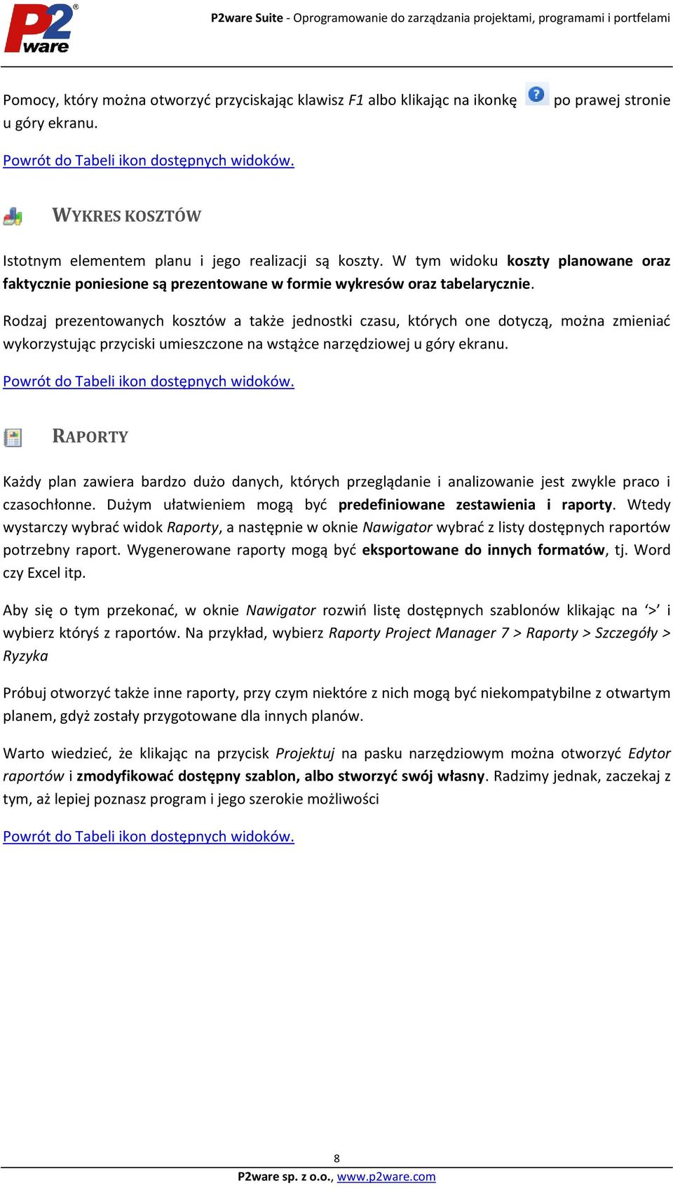 Rodzaj prezentowanych kosztów a także jednostki czasu, których one dotyczą, można zmieniać wykorzystując przyciski umieszczone na wstążce narzędziowej u góry ekranu.