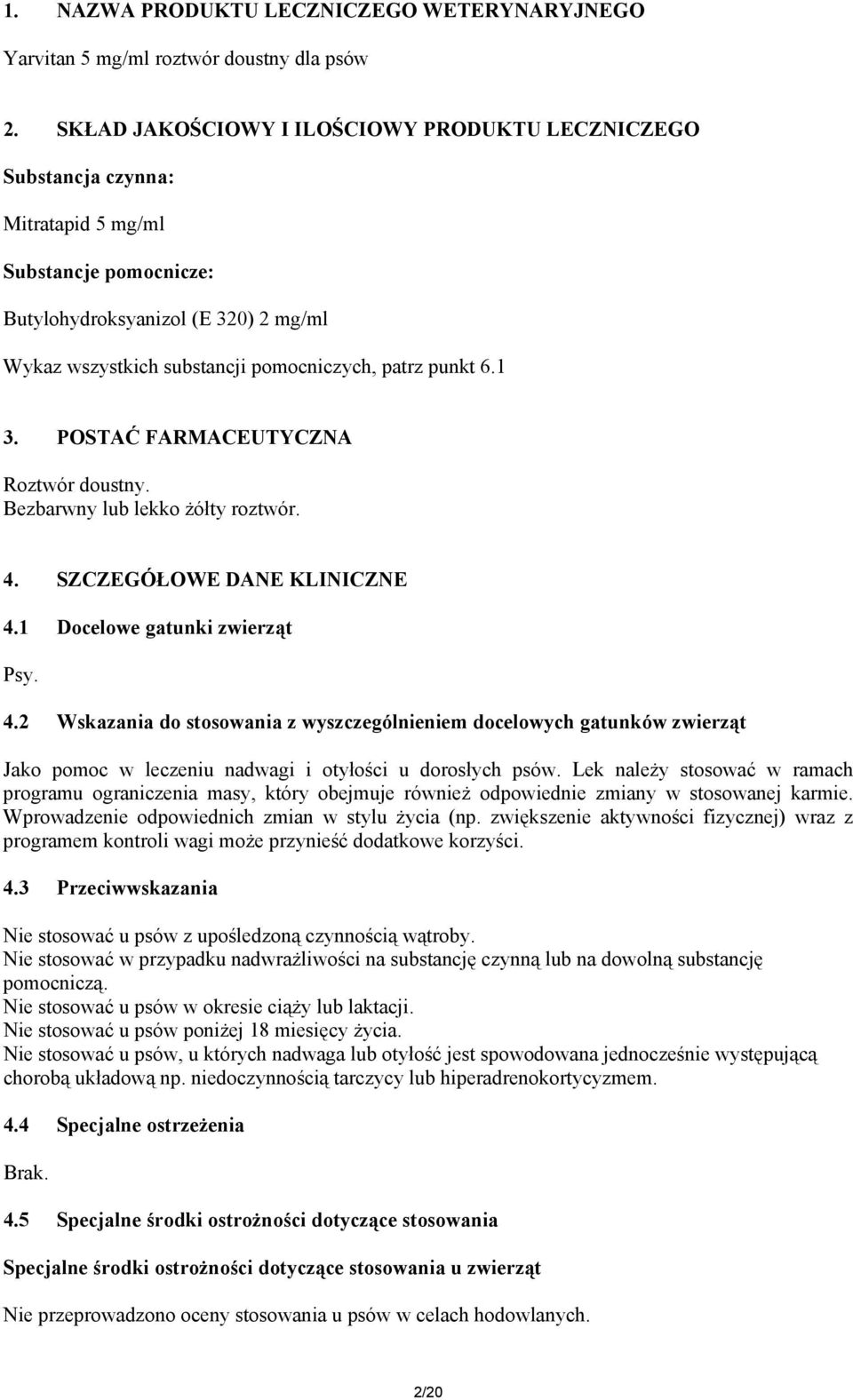 punkt 6.1 3. POSTAĆ FARMACEUTYCZNA Roztwór doustny. Bezbarwny lub lekko żółty roztwór. 4.