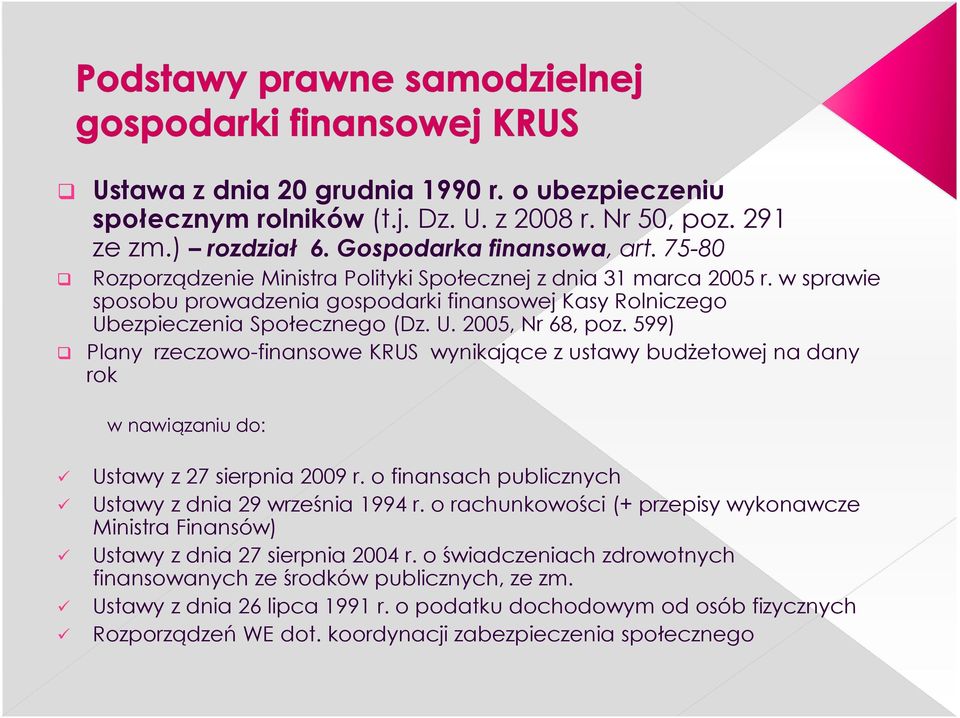 599) Plany rzeczowo-finansowe KRUS wynikające z ustawy budżetowej na dany rok w nawiązaniu do: Ustawy z 27 sierpnia 2009 r. o finansach publicznych Ustawy z dnia 29 września 1994 r.