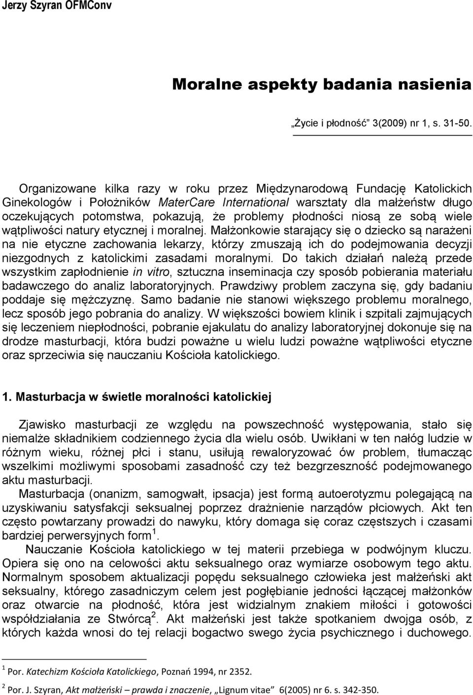 płodności niosą ze sobą wiele wątpliwości natury etycznej i moralnej.