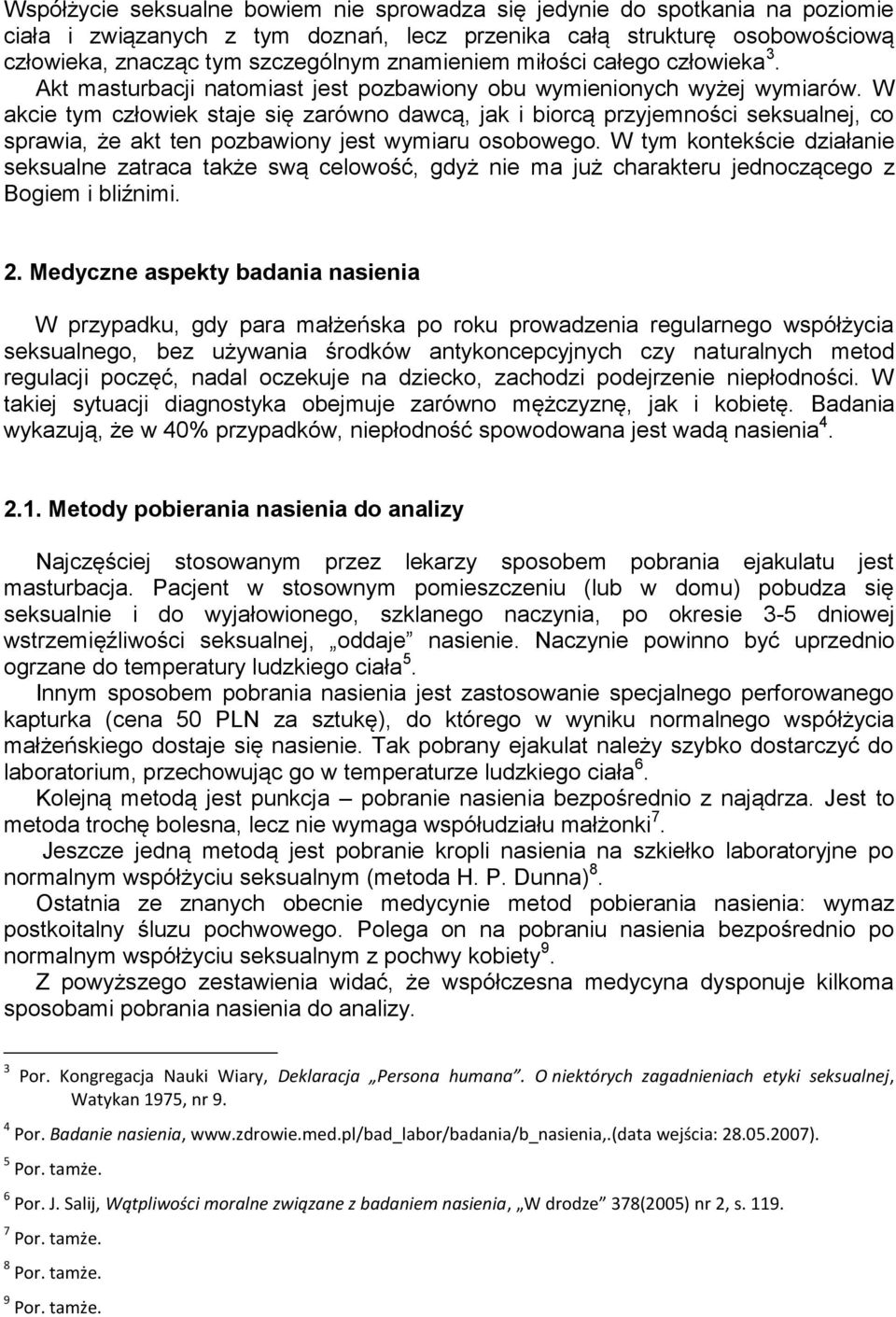 W akcie tym człowiek staje się zarówno dawcą, jak i biorcą przyjemności seksualnej, co sprawia, że akt ten pozbawiony jest wymiaru osobowego.