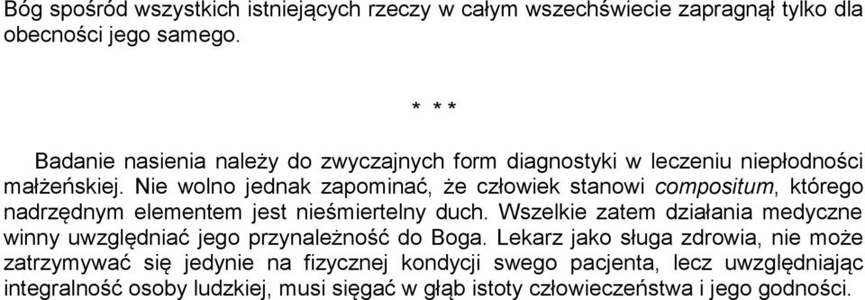 Nie wolno jednak zapominać, że człowiek stanowi compositum, którego nadrzędnym elementem jest nieśmiertelny duch.