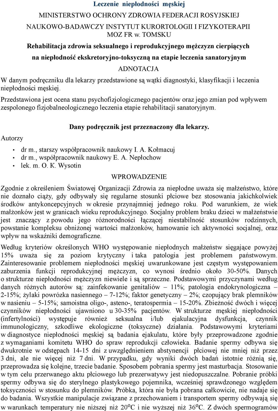 przedstawione są wątki diagnostyki, klasyfikacji i leczenia niepłodności męskiej.