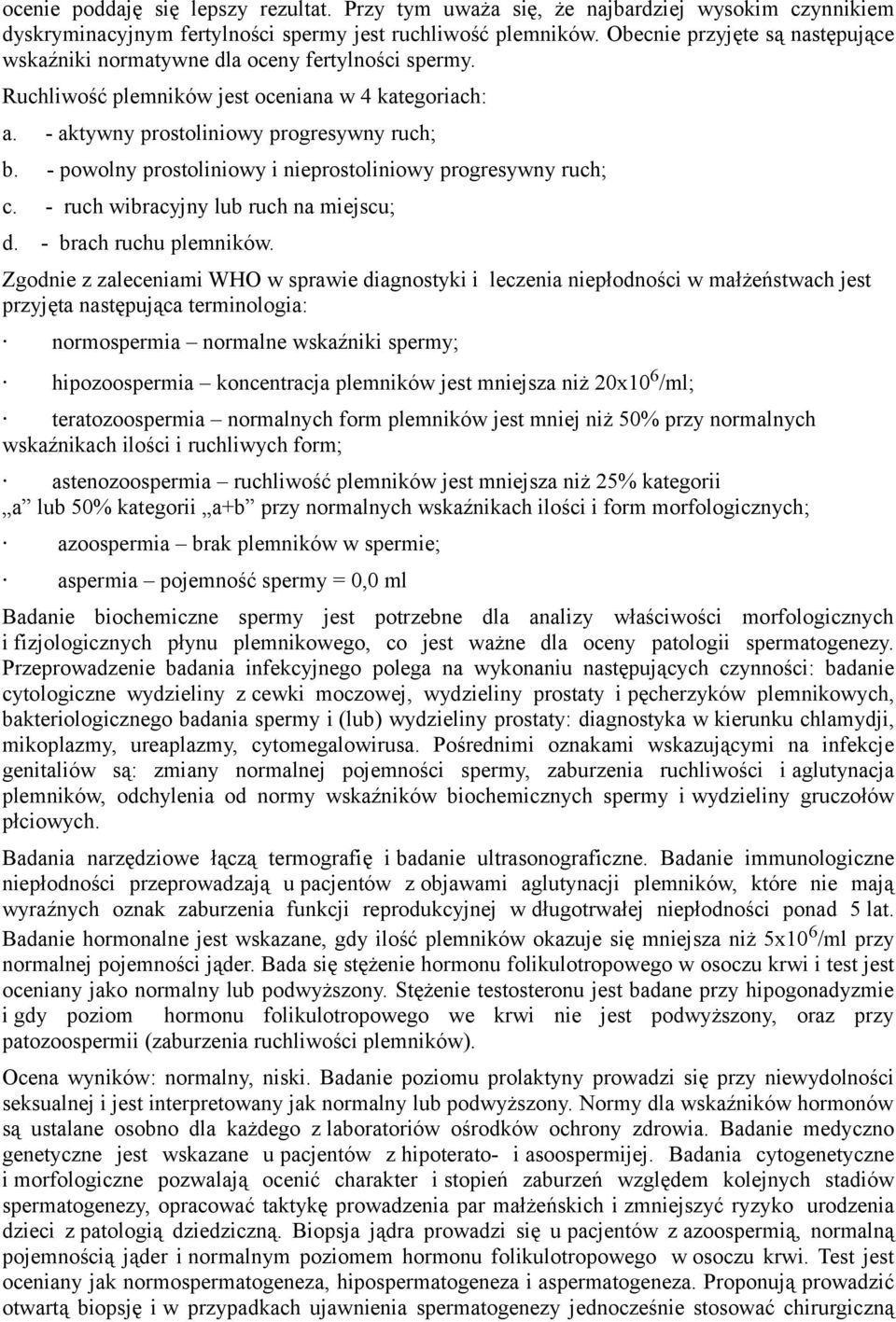 - powolny prostoliniowy i nieprostoliniowy progresywny ruch; c. - ruch wibracyjny lub ruch na miejscu; d. - brach ruchu plemników.