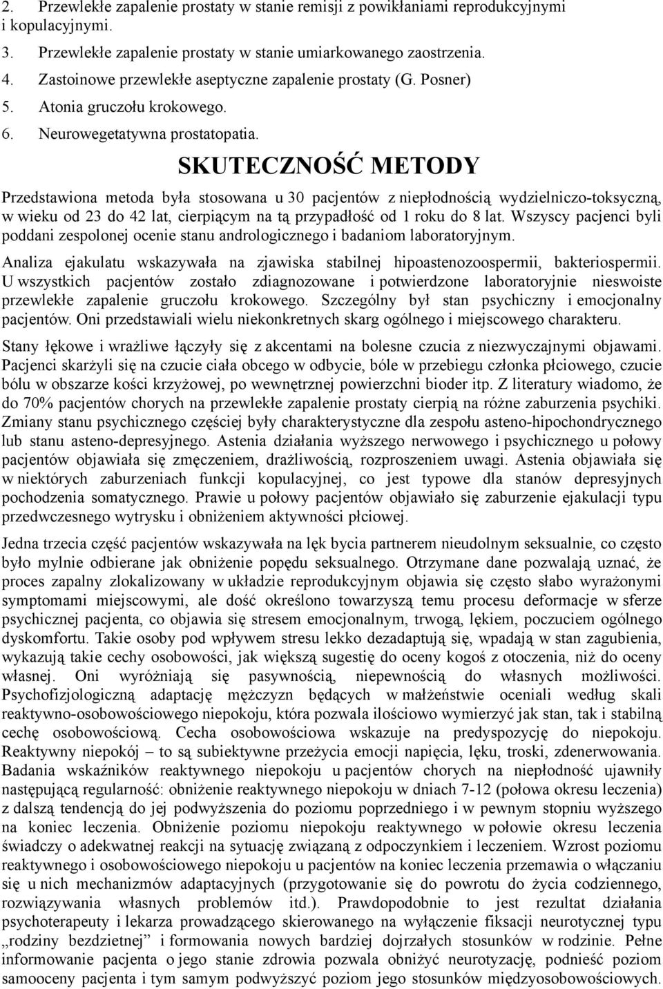 SKUTECZNOŚĆ METODY Przedstawiona metoda była stosowana u 30 pacjentów z niepłodnością wydzielniczo-toksyczną, w wieku od 23 do 42 lat, cierpiącym na tą przypadłość od 1 roku do 8 lat.