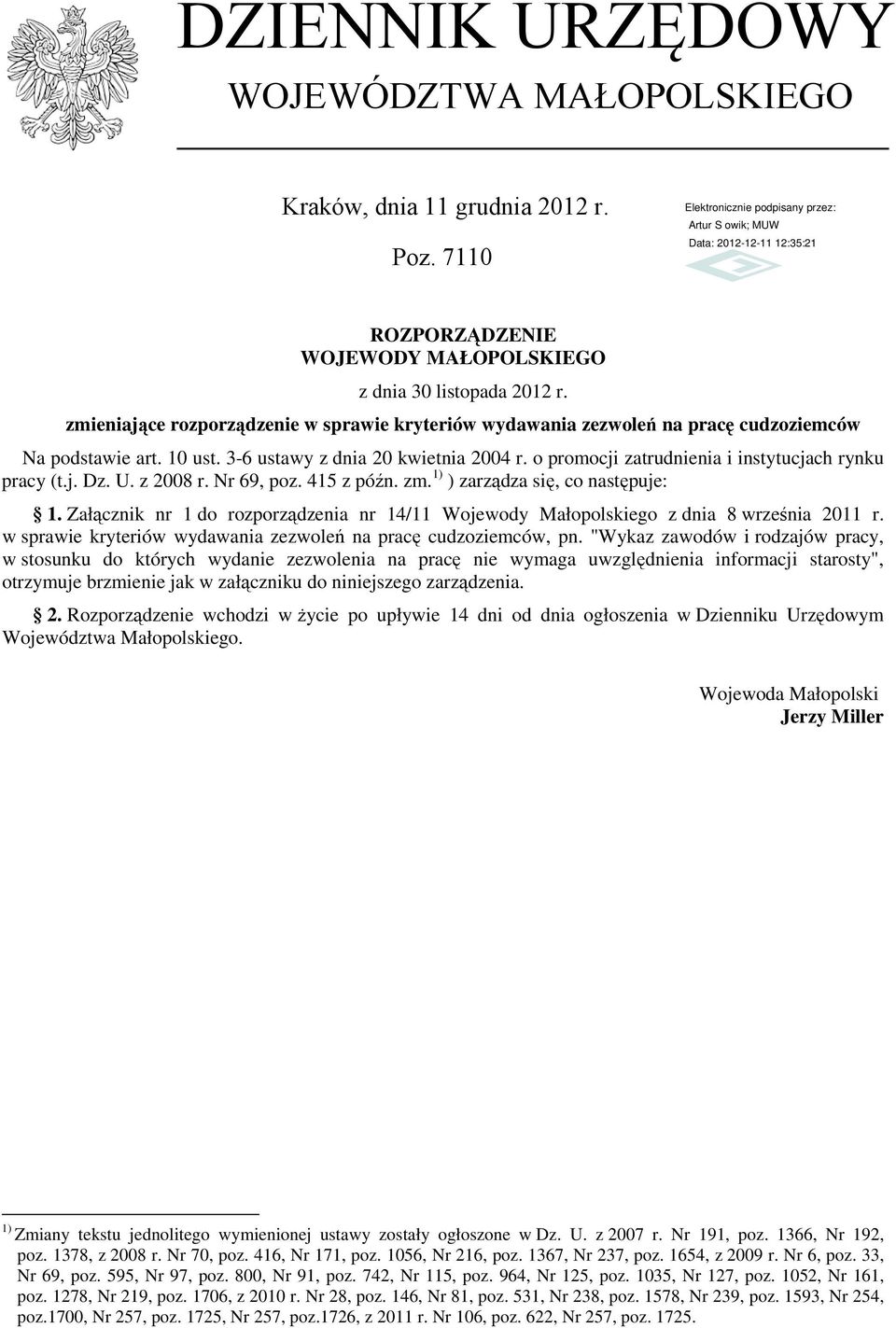 o promocji zatrudnienia i instytucjach rynku pracy (t.j. Dz. U. z 2008 r. Nr 69, poz. 415 z późn. zm. 1) ) zarządza się, co następuje: 1.