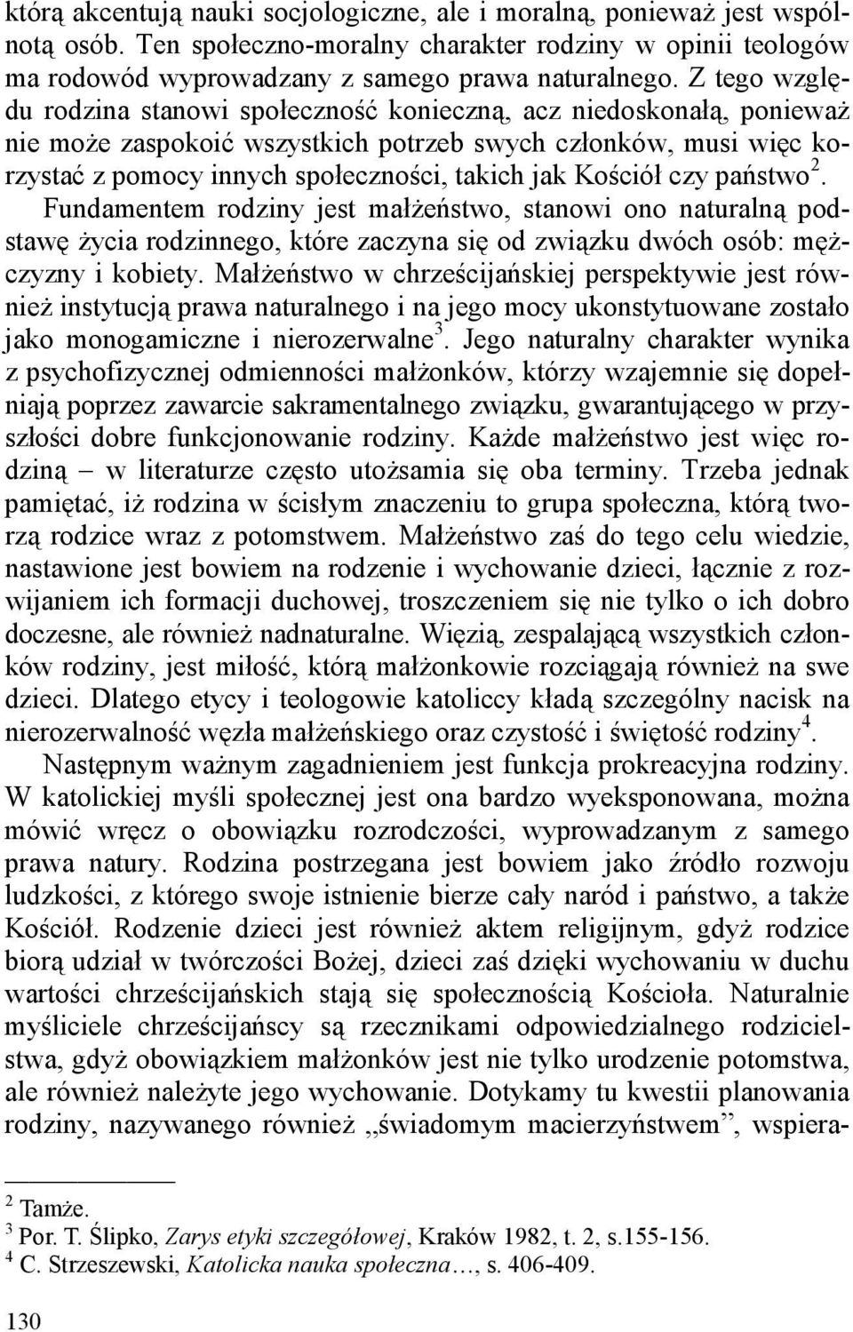 Kościół czy państwo 2. Fundamentem rodziny jest małżeństwo, stanowi ono naturalną podstawę życia rodzinnego, które zaczyna się od związku dwóch osób: mężczyzny i kobiety.